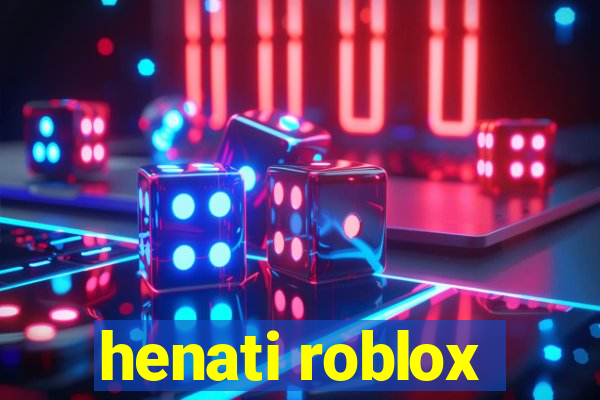 henati roblox